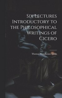 bokomslag Six Lectures Introductory to the Philosophical Writings of Cicero