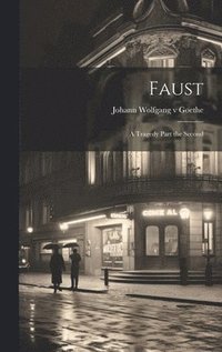 bokomslag Faust: A Tragedy Part the Second