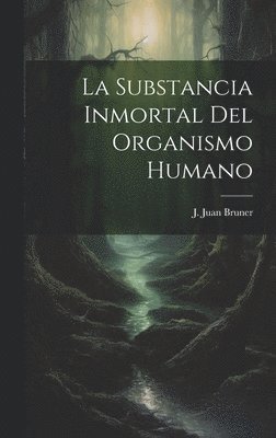 bokomslag La Substancia Inmortal del Organismo Humano