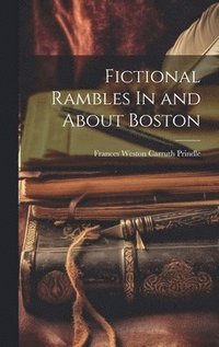 bokomslag Fictional Rambles In and About Boston