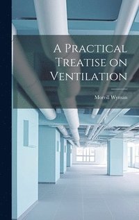 bokomslag A Practical Treatise on Ventilation