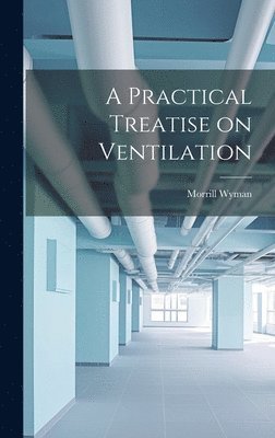 bokomslag Practical Treatise on Ventilation