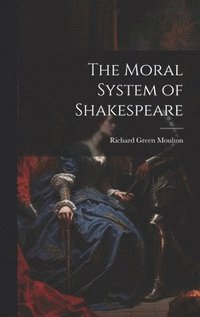 bokomslag The Moral System of Shakespeare