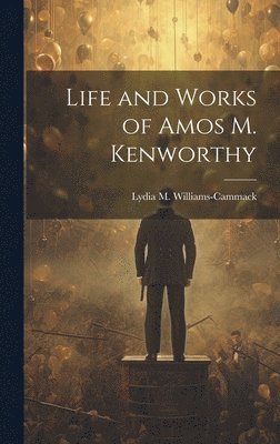 Life and Works of Amos M. Kenworthy 1