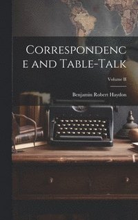 bokomslag Correspondence and Table-Talk; Volume II