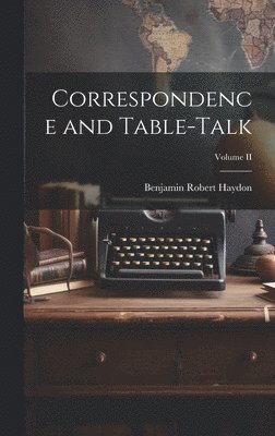 bokomslag Correspondence and Table-Talk; Volume II