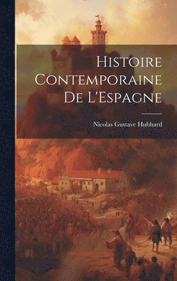 bokomslag Histoire Contemporaine de L'Espagne