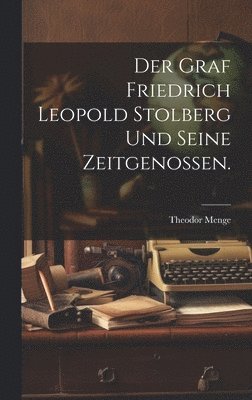 Graf Friedrich Leopold Stolberg und seine Zeitgenossen.
