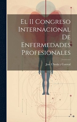 bokomslag El II Congreso Internacional de Enfermedades Profesionales