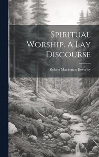 bokomslag Spiritual Worship. A Lay Discourse