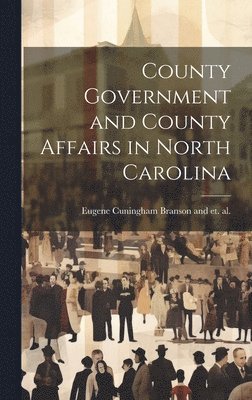 bokomslag County Government and County Affairs in North Carolina