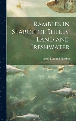 James Edmund Harting - Rambles in Search of Shells, Land and Freshwater, Inbunden