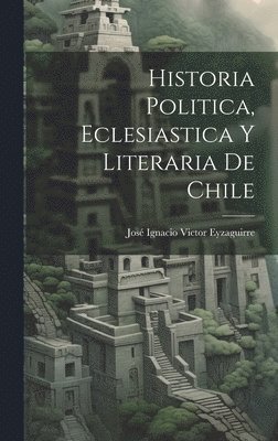 Historia Politica, Eclesiastica y Literaria de Chile 1