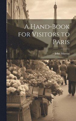 John Murray (Firm) - Hand-Book for Visitors to Paris, Inbunden