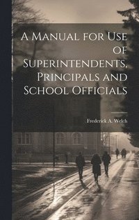 bokomslag A Manual for Use of Superintendents, Principals and School Officials