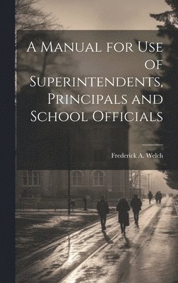 A Manual for Use of Superintendents, Principals and School Officials 1