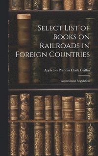 bokomslag Select List of Books on Railroads in Foreign Countries