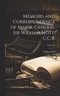 bokomslag Memoirs and Correspondence of Major-General Sir William Nott, G.C.B.; Volume II