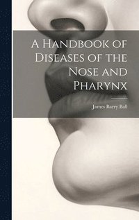 bokomslag A Handbook of Diseases of the Nose and Pharynx