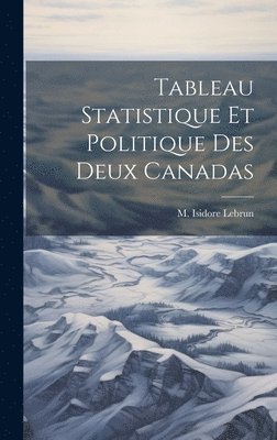 bokomslag Tableau Statistique et Politique des Deux Canadas