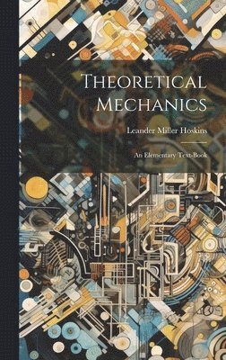 Leander Miller Hoskins - Theoretical Mechanics, Inbunden