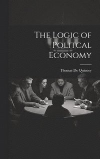 bokomslag The Logic of Politcal Economy