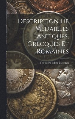 Description de Medailles Antiques, Grecques et Romaines 1