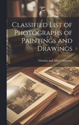 bokomslag Classified List of Photographs of Paintings and Drawings