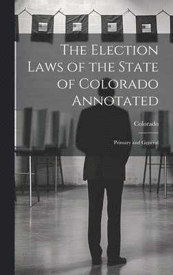 bokomslag Election Laws of the State of Colorado Annotated