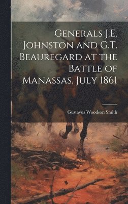 Generals J.E. Johnston and G.T. Beauregard at the Battle of Manassas, July 1861 1