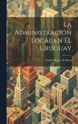 bokomslag La Administracin Local en el Uruguay