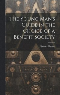 bokomslag Young Man's Guide in the Choice of a Benefit Society