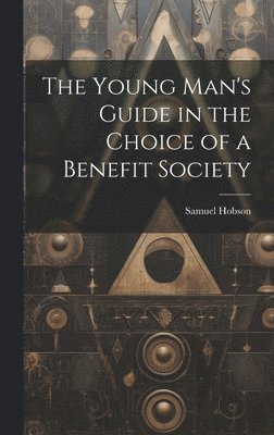 bokomslag Young Man's Guide in the Choice of a Benefit Society