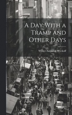 Walter Augustus Wyckoff - Day With a Tramp and Other Days, Inbunden