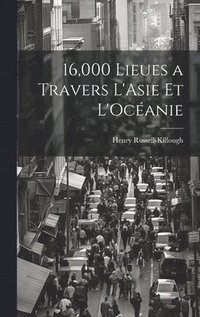 bokomslag 16,000 Lieues a Travers L'Asie et L'Ocanie