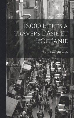 16,000 Lieues a Travers L'Asie et L'Ocanie 1