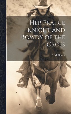 bokomslag Her Prairie Knight and Rowdy of the Cross