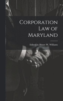 Edited Henry W Williams, Edited Henry W. Williams, Edited by Henry W. Williams - Corporation Law of Maryland, Inbunden