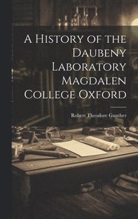 bokomslag A History of the Daubeny Laboratory Magdalen College Oxford