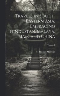 bokomslag Travels in South-Eastern Asia, Embracing Hindustan, Malaya, Siam, and China; Volume I