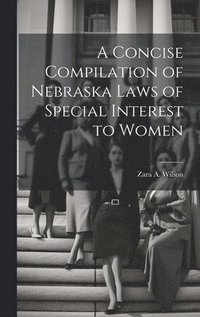 bokomslag A Concise Compilation of Nebraska Laws of Special Interest to Women