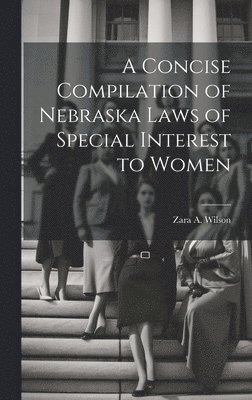 A Concise Compilation of Nebraska Laws of Special Interest to Women 1