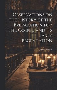 bokomslag Observations on the History of the Preparation for the Gospel, and its Early Propagation