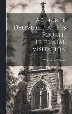 bokomslag Charge Delivered at His Fourth Triennial Visitation