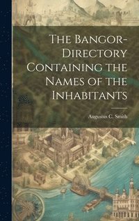 bokomslag Bangor-Directory Containing the Names of the Inhabitants