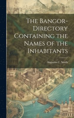bokomslag Bangor-Directory Containing the Names of the Inhabitants
