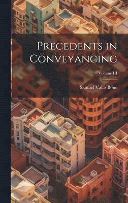 Samuel Vallis Bone - Precedents in Conveyancing; Volume III, Inbunden