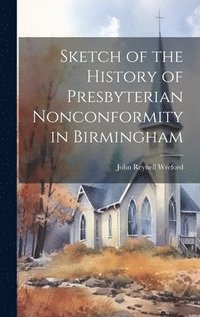 bokomslag Sketch of the History of Presbyterian Nonconformity in Birmingham