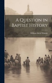 bokomslag A Question in Baptist History