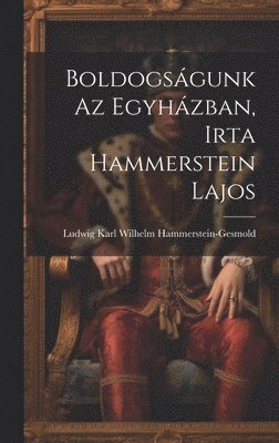 bokomslag Boldogságunk az Egyházban, Irta Hammerstein Lajos